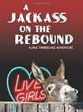 A Jackass on the Rebound: A Jake Timberlake Adventure