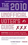The 2010 Unofficial Voter's Guide: Everything Anyone Running for Office (Ins & Outs) Knows about What YOU Want!