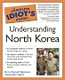 The Complete Idiot's Guide to Understanding North Korea (The Complete Idiot's Guide)
