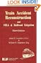 Train Accident Reconstruction and Fela & Railroad Litigation