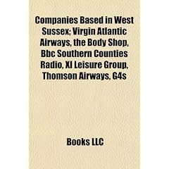 Companies Based in West Sussex; Virgin Atlantic Airways, the Body Shop, BBC Southern Counties Radio, XL Leisure Group, Thomson Airways, G4s
