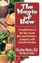 The Magic of Raw: A Guided Tour of the Raw Foods Diet and Lifestyle - Complete Wi Th Gourmet Recipes