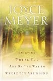 Enjoying Where You Are On the Way to Where You Are Going: Learning How to Live a Joyful, Spirit-Led Life