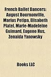 French Ballet Dancers: August Bournonville, Marius Petipa, Lisabeth Platel, Marie-Madeleine Guimard, Eugne Hus, Zenaida Yanowsky-