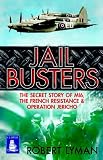 The jail busters : the secret story of MI6, the French Resistance and Operation Jericho, 1944