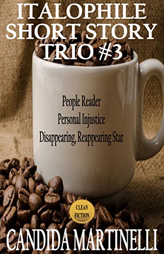 Italophile Short Story Trio #3: People Reader, Personal Injustice, Disappearing Reappearing Star (Italophile Short Story Trios), by Candida Martinelli