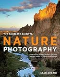 The Complete Guide to Nature Photography: Professional Techniques for Capturing Digital Images of Nature and Wildlife