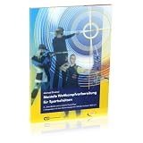 Mentale Wettkampfvorbereitung f�r Sportsch�tzen - Gewehr - Pistole - Bogenvon "Michael Draksal"