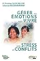 Gerer ses emotions pour vivre sans stress ni conflits