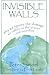 Invisible Walls: Why We Ignore the Damage We Inflict on the Planet--And Ourselves