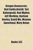 Produkt-Bild: Oregon Democrats: Neil Goldschmidt, Ted Kulongoski, Ron Wyden, Jeff Merkley, Darlene Hooley, David Wu, Monroe Sweetland, Mary Nolan