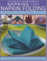 Napkins and Napkin Folding (The Complete Illustrated Book of) Napkins and Napkin Folding (The Complete Illustrated Book of)