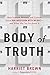 Body of Truth: How Science, History, and Culture Drive Our Obsession with Weight -- and What We Can Do about It