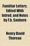 Familiar Letters. Edited with Introd. and Notes by F.B. Sanborn