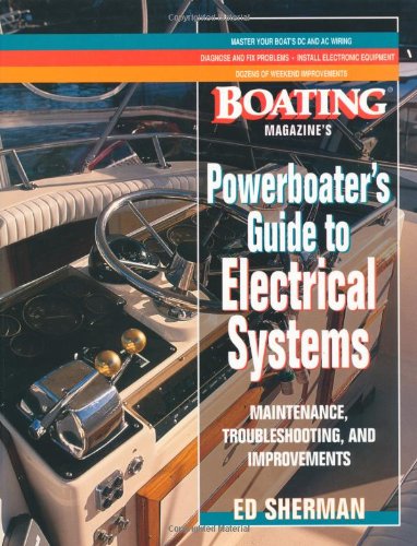 Powerboater's Guide to Electrical Systems: Maintenace, Troubleshooting, and Improvements, by Edwin R. Sherman