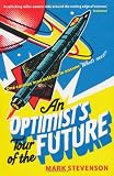 An Optimist’s Tour of the Future