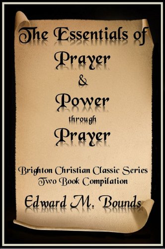 The Essentials of Prayer and Power through Prayer (Brighton Christian Classic Series Book 5)