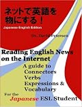 Reading English News on the Internet: A Guide to Connectors, Verbs, Expressions, and Vocabulary for the Japanese ESL Student