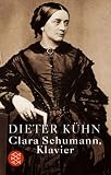 Clara Schumann, Klavier: Ein Lebensbuch - Dieter K�hn