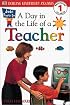 DK Readers: Jobs People Do -- A Day in a Life of a Teacher (Level 1: Beginning to Read)