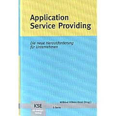 Application Service Providing. Die neue Herausforderung f�r Unternehmen
