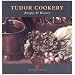 Tudor Cookery: Recipes and History (Cooking Through the Ages)