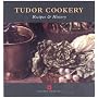 Tudor Cookery: Recipes and History (Cooking Through the Ages)