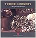 Tudor Cookery: Recipes and History (Cooking Through the Ages)