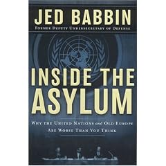Inside the Asylum: Why the UN and Old Europe are Worse Than You Think
