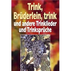 Trink, Br�derlein, trink. Und andere Trinklieder und Trinkspr�che