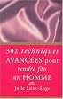 302 techniques avanc�es pour rendre fou un homme