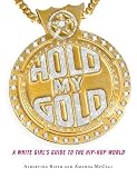 Hold My Gold: A White Girl's Guide to the Hip-Hop World
