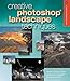 Creative Photoshop Landscape Techniques (A Lark Photography Book)