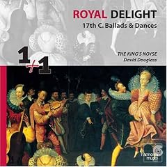 The King's Noyse, dir. David Douglass: Royal Delight: 17th Century Ballads & Dances