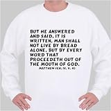 But he answered and said, It is written, Man shall not live by bread alone, but Sweatshirt XX-Large White