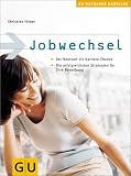 Jobwechsel: Der Neustart als Karriere-Chance. Die erfolgreichsten Strategien f�r Ihre Bewerbung (Altproduktion)