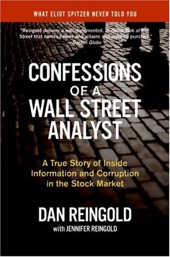 Daniel Reingold. Confessions Of A Wall Street Analyst: A True Story Of Inside Information And Corruption In The Stock Market.