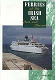 Ferries of the Irish Sea: Past and Present: v. 1