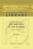 Ante-Nicene Christian Library: Translations of the Writings of the Fathers down to A.D. 325. Volume 3: The Writings of Tatian and Theophilus; and the Clementine Recognitions
