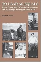 To Lead As Equals: Rural Protest and Political Consciousness in Chinandega, Nicaragua, 1912-1979