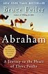 Abraham : A Journey to the Heart of Three Faiths