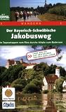 Der Bayerisch-Schwäbische Jakobusweg. In Tagesetappen vom Ries durchs Allgäu zum Bodensee