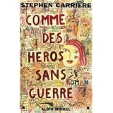 Comme des h�ros sans guerrepar Stephen Carri�re