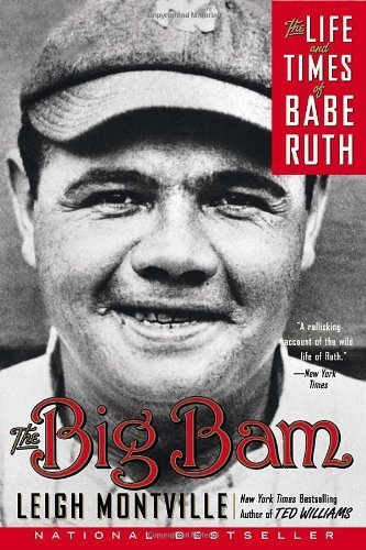 The Big Bam: The Life and Times of Babe Ruth by Montville, Leigh (May 1, 2007) Paperback