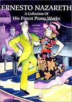 Ernesto Nazareth: A Collection Of His Finest Piano Works