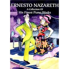 Ernesto Nazareth: A Collection Of His Finest Piano Works