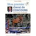 Mon premier cheval de concours : Achat, dressage, entra�nement