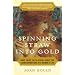 Spinning Straw into Gold: What Fairy Tales Reveal About the Transformations in a Woman's Life