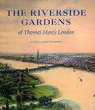 The Riverside Gardens of Thomas More's London (Paul Mellon Centre for Studies in Britis)