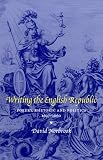 Writing The English Republic : Poetry, Rhetoric, And  Politics, 1627-1660